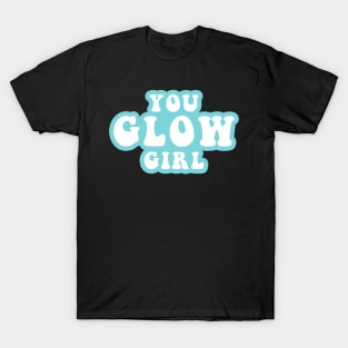 You Glow Girl T-Shirt